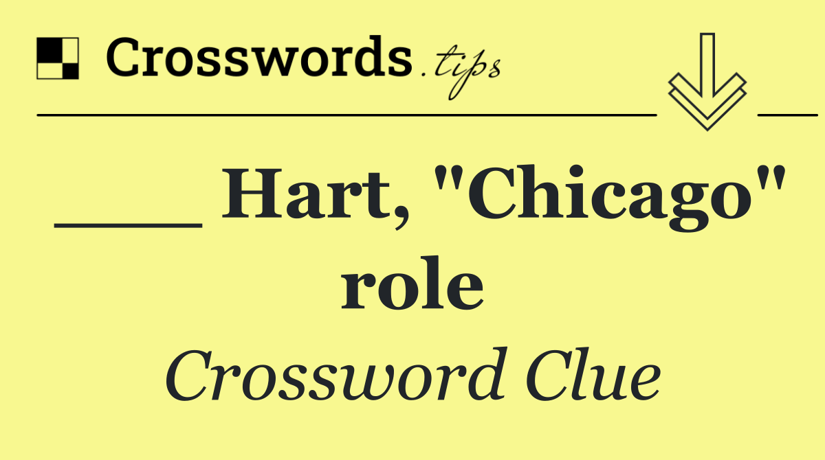 ___ Hart, "Chicago" role