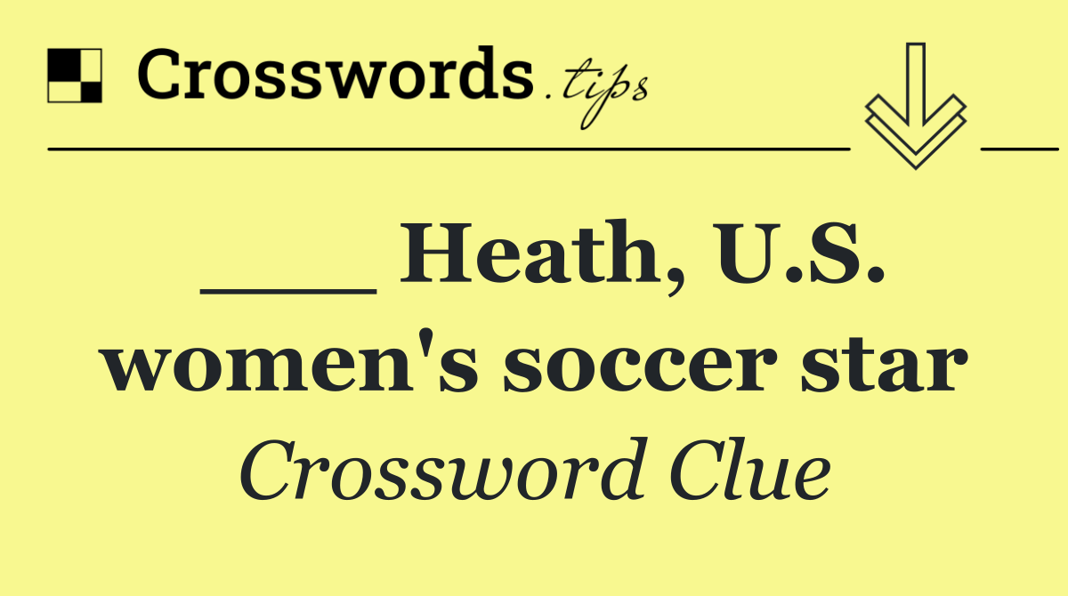 ___ Heath, U.S. women's soccer star