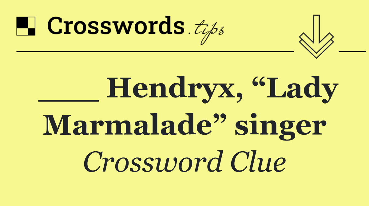 ___ Hendryx, “Lady Marmalade” singer