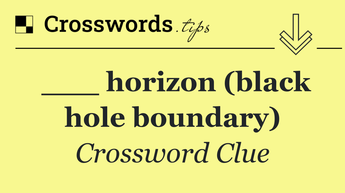 ___ horizon (black hole boundary)