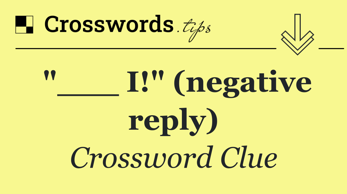 "___ I!" (negative reply)