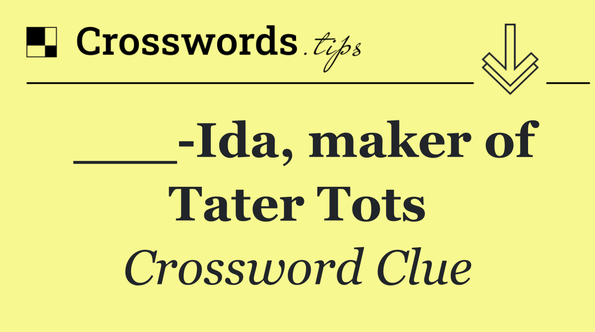 ___ Ida, maker of Tater Tots