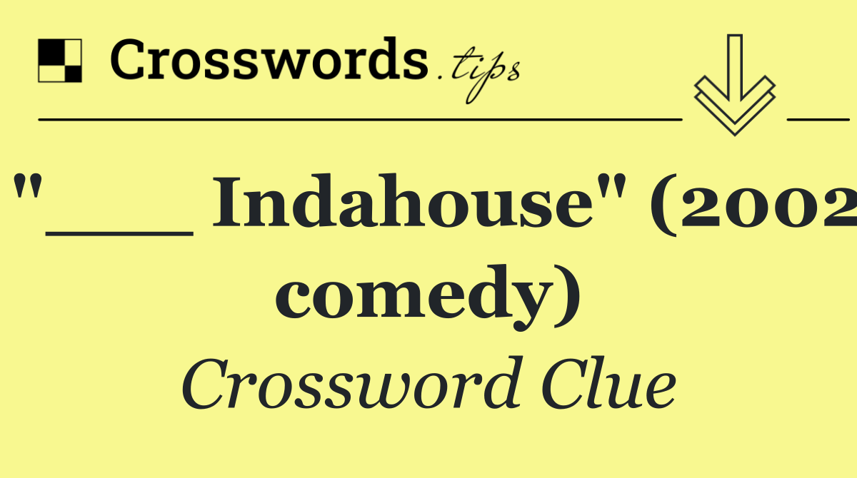"___ Indahouse" (2002 comedy)