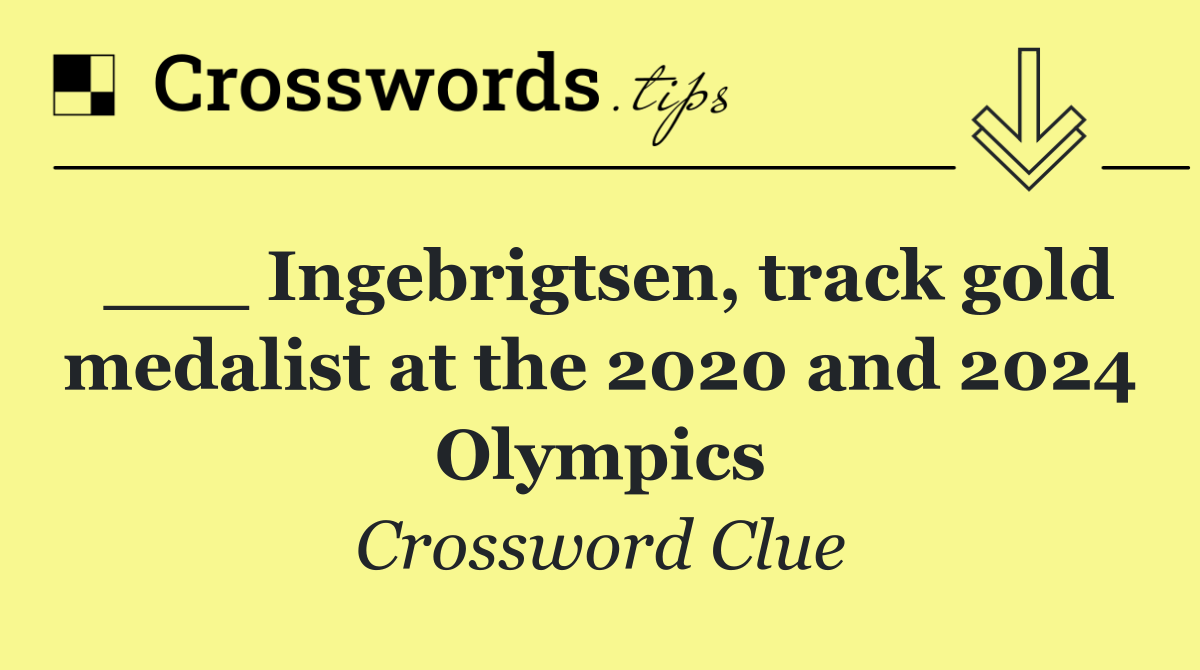 ___ Ingebrigtsen, track gold medalist at the 2020 and 2024 Olympics