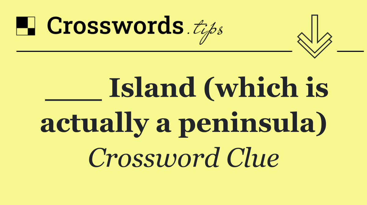 ___ Island (which is actually a peninsula)