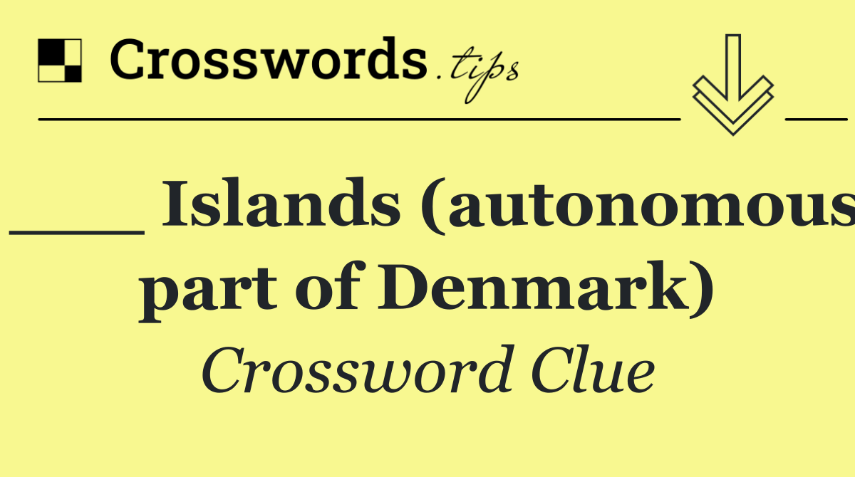 ___ Islands (autonomous part of Denmark)