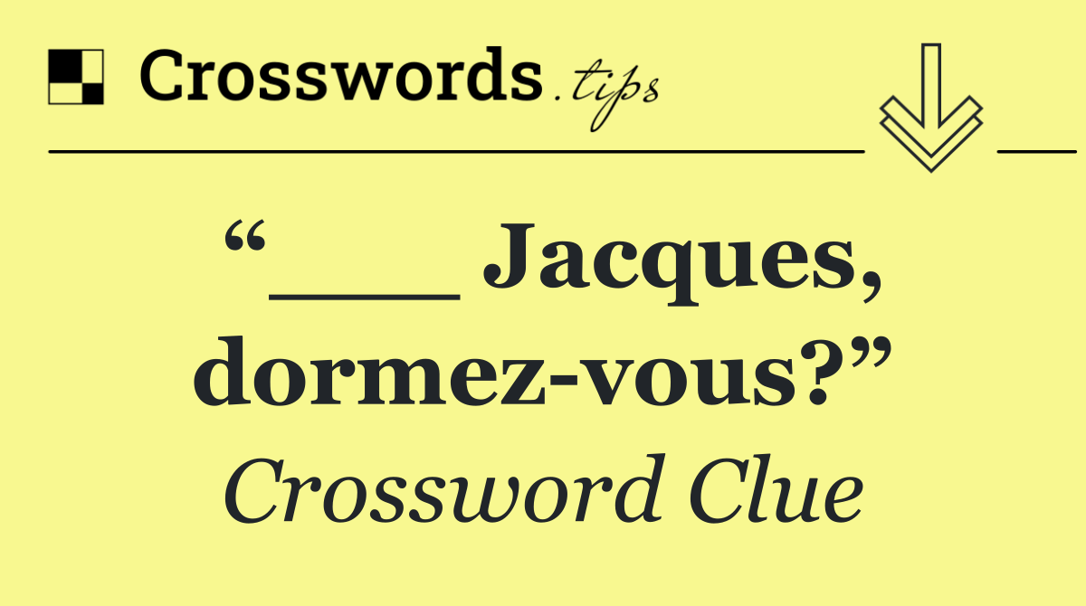 “___ Jacques, dormez vous?”