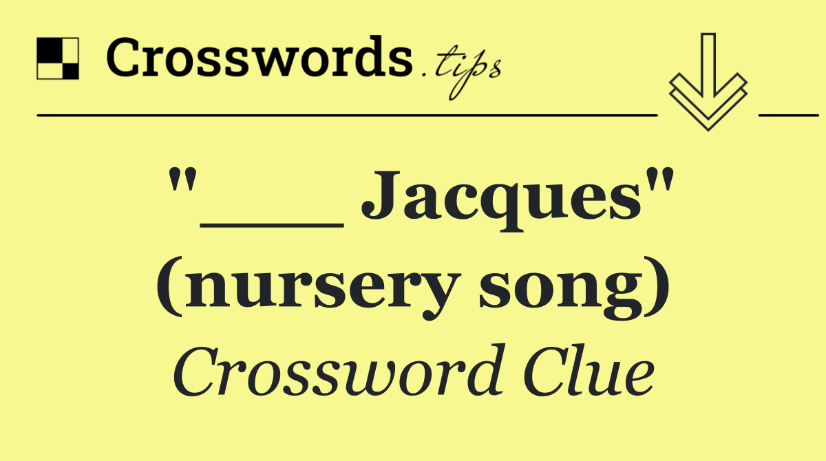 "___ Jacques" (nursery song)