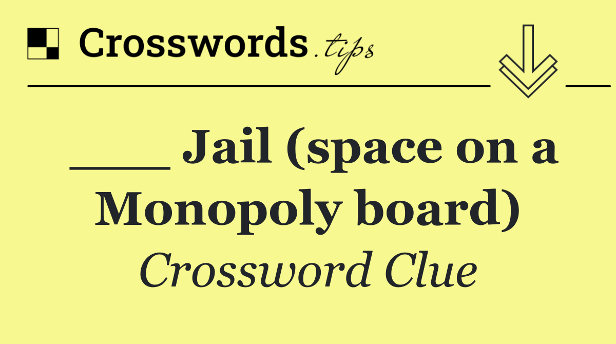 ___ Jail (space on a Monopoly board)