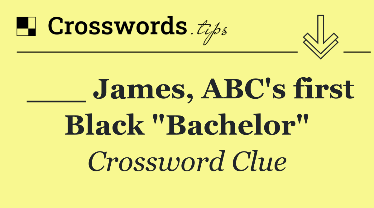 ___ James, ABC's first Black "Bachelor"