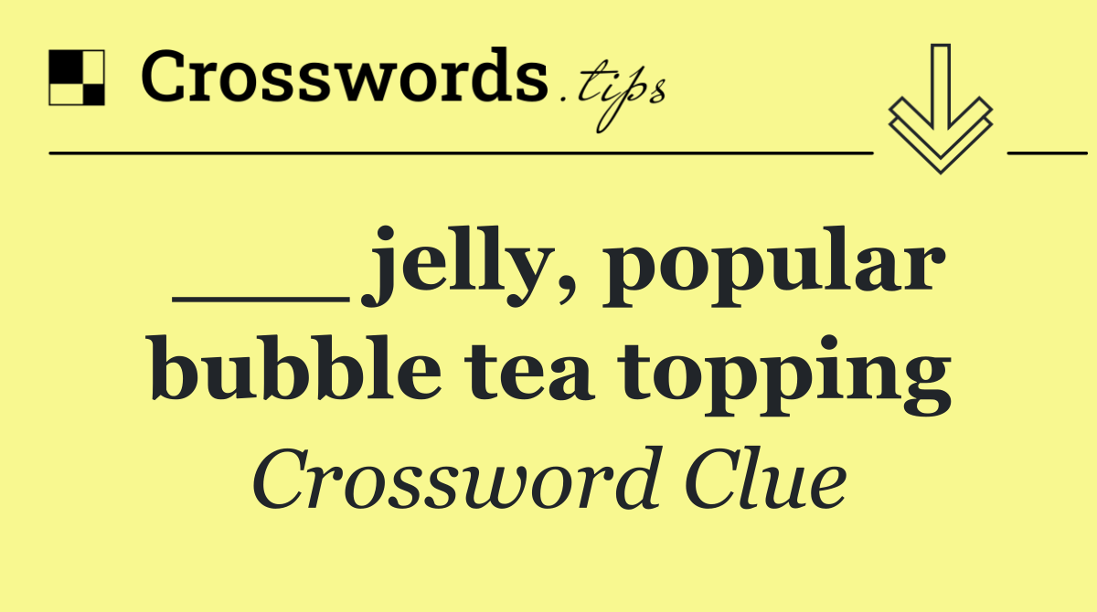 ___ jelly, popular bubble tea topping