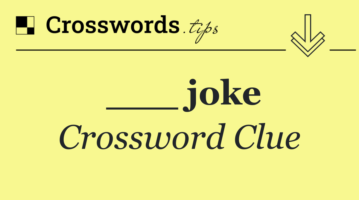 ___ joke