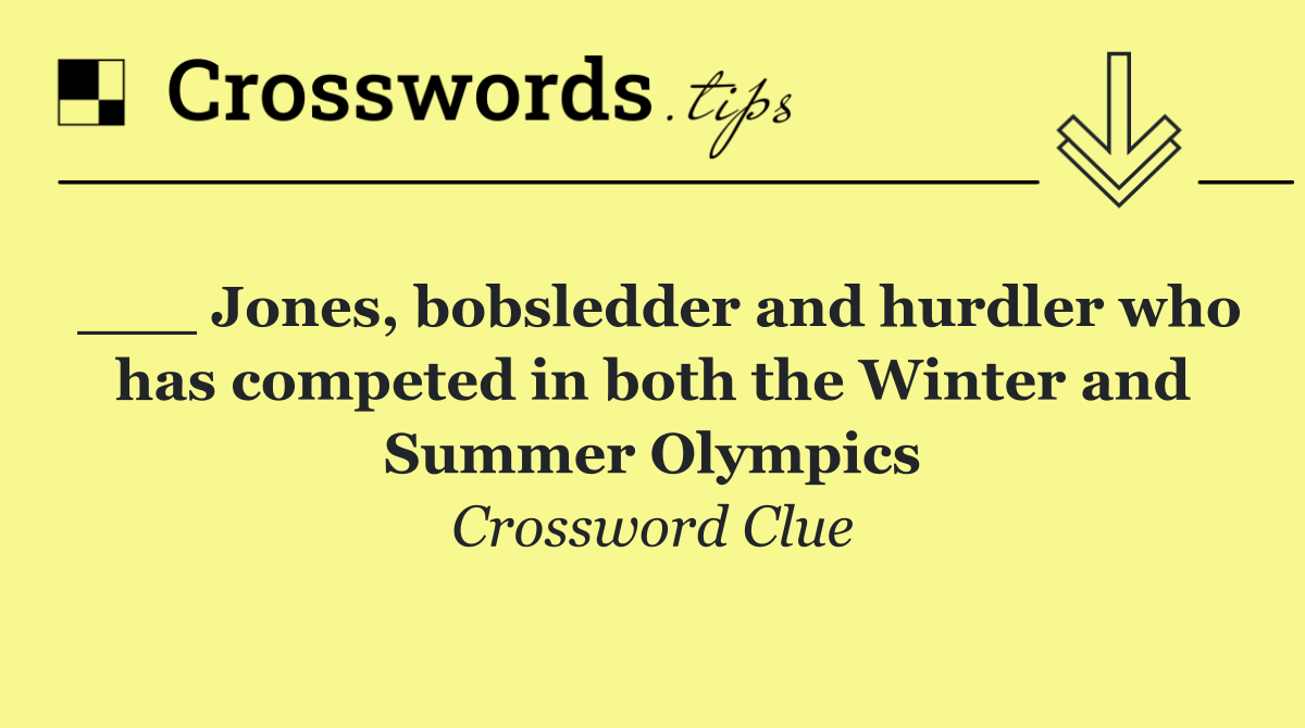 ___ Jones, bobsledder and hurdler who has competed in both the Winter and Summer Olympics