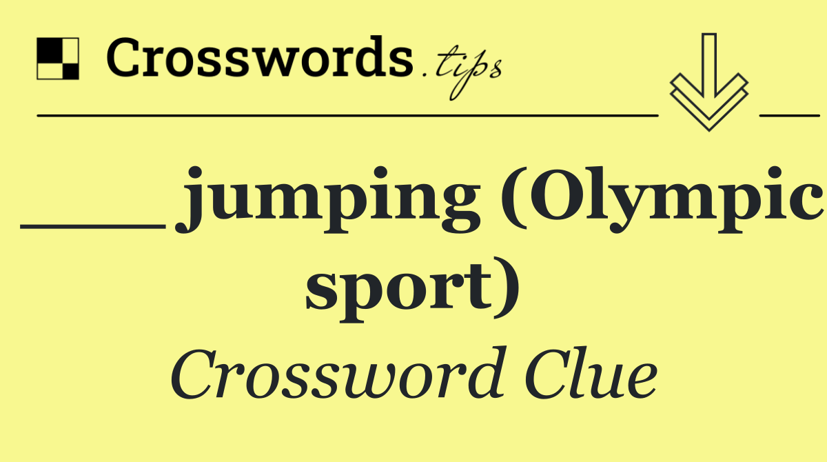 ___ jumping (Olympic sport)