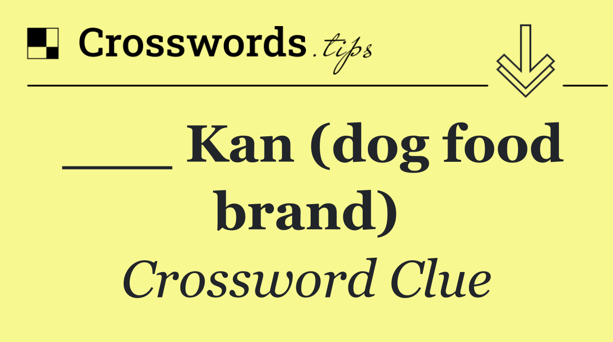 ___ Kan (dog food brand)