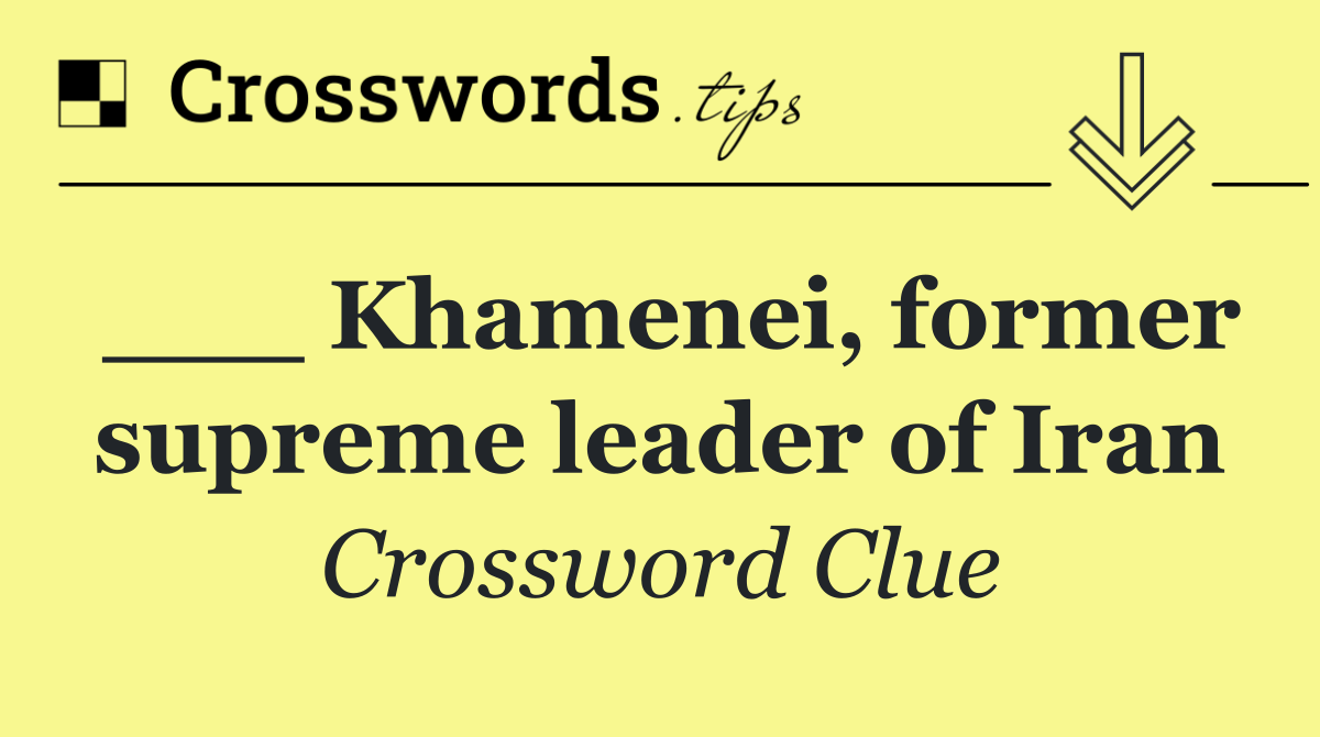 ___ Khamenei, former supreme leader of Iran