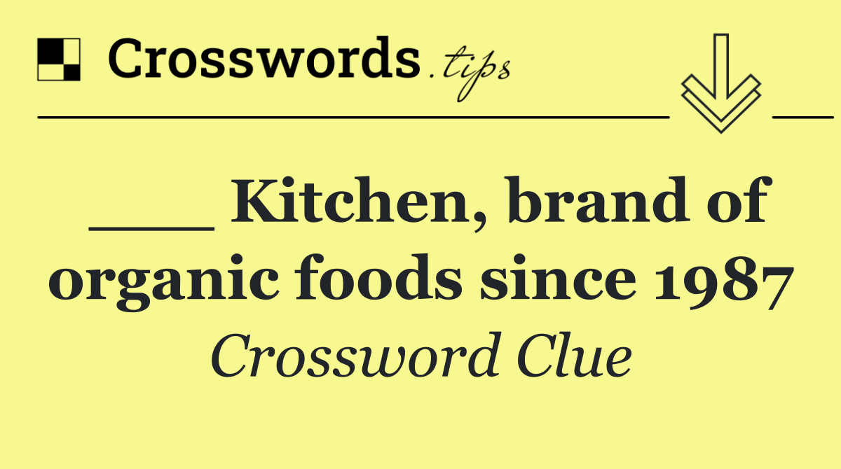 ___ Kitchen, brand of organic foods since 1987