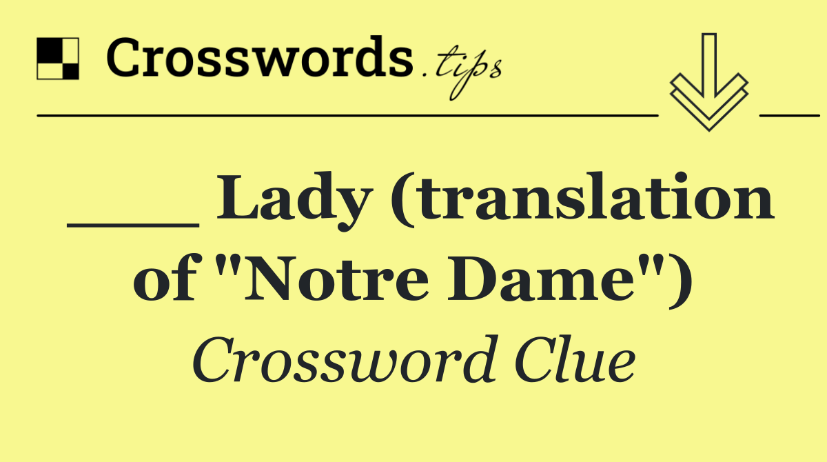 ___ Lady (translation of "Notre Dame")