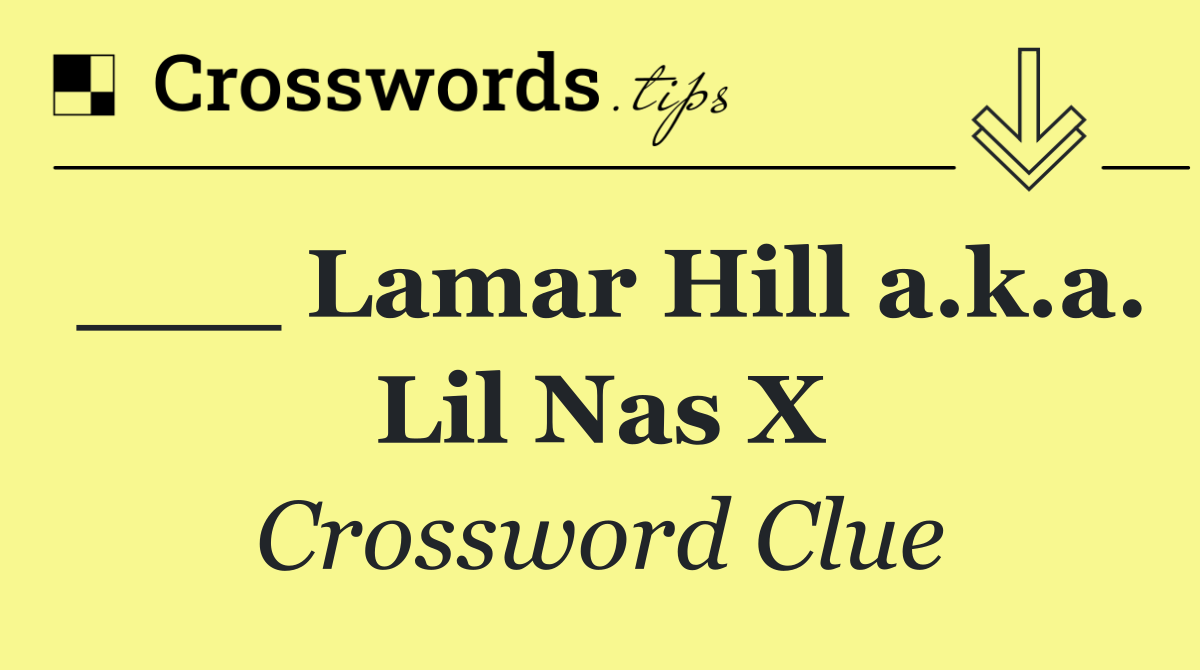 ___ Lamar Hill a.k.a. Lil Nas X