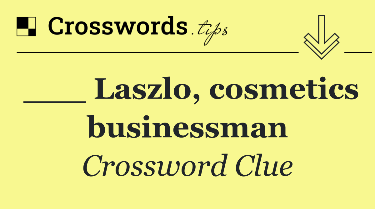 ___ Laszlo, cosmetics businessman