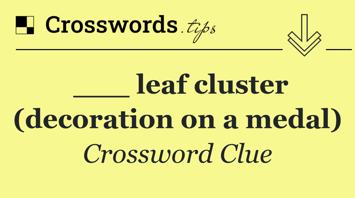 ___ leaf cluster (decoration on a medal)