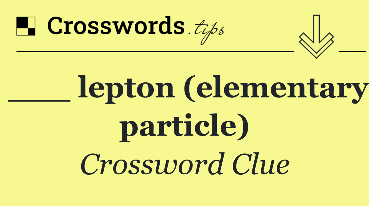 ___ lepton (elementary particle)