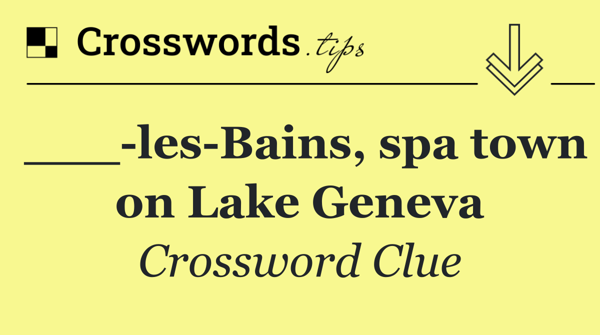 ___ les Bains, spa town on Lake Geneva