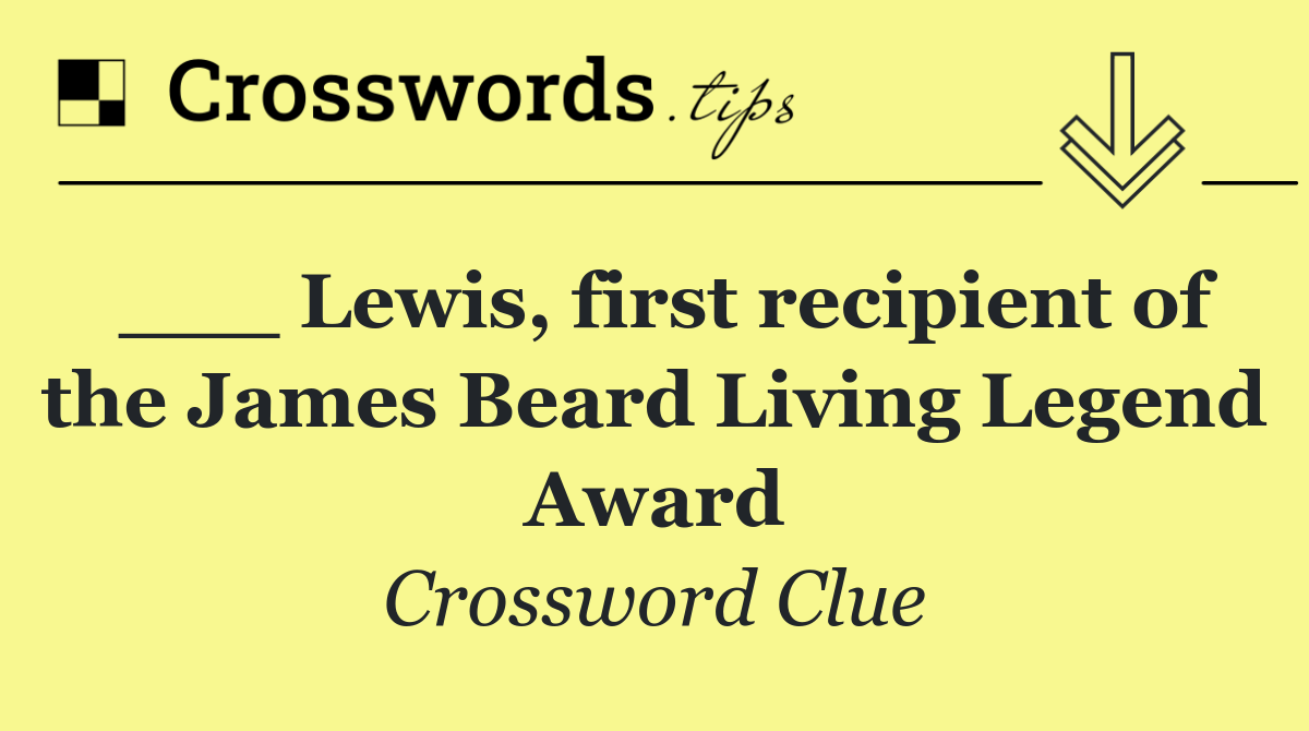 ___ Lewis, first recipient of the James Beard Living Legend Award