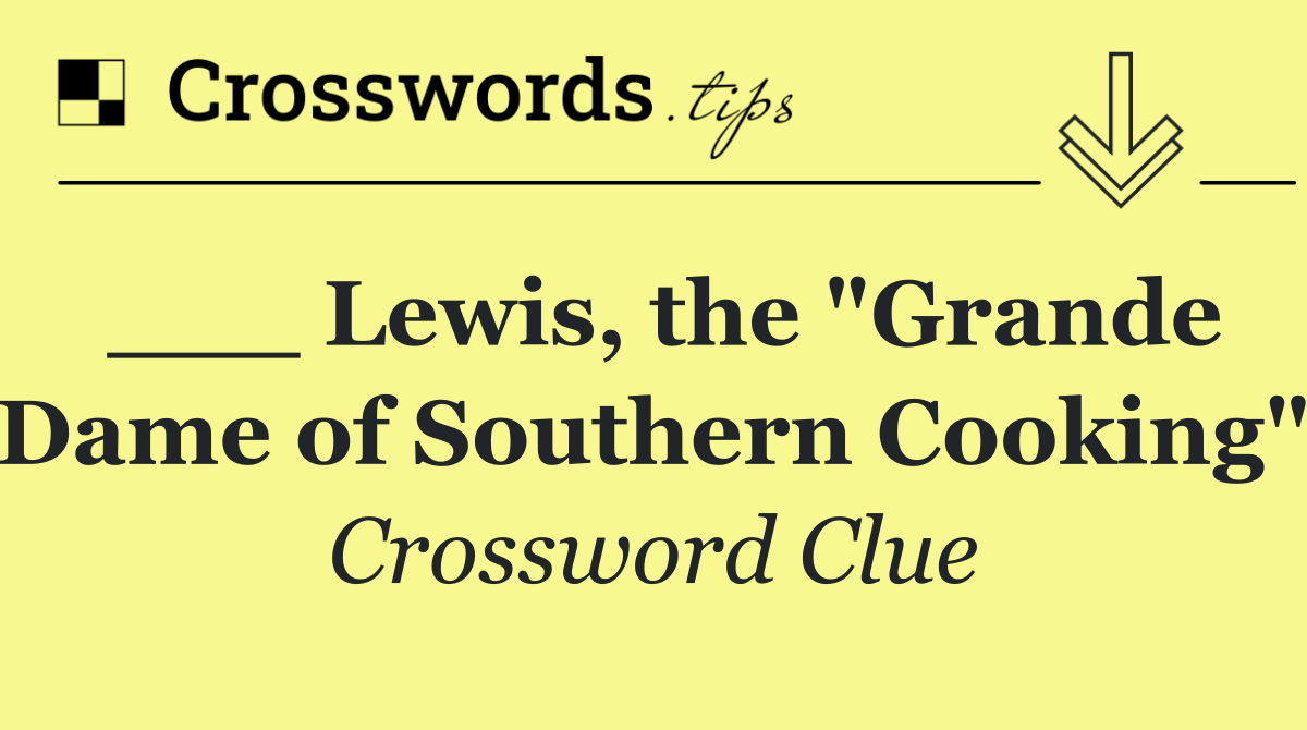 ___ Lewis, the "Grande Dame of Southern Cooking"