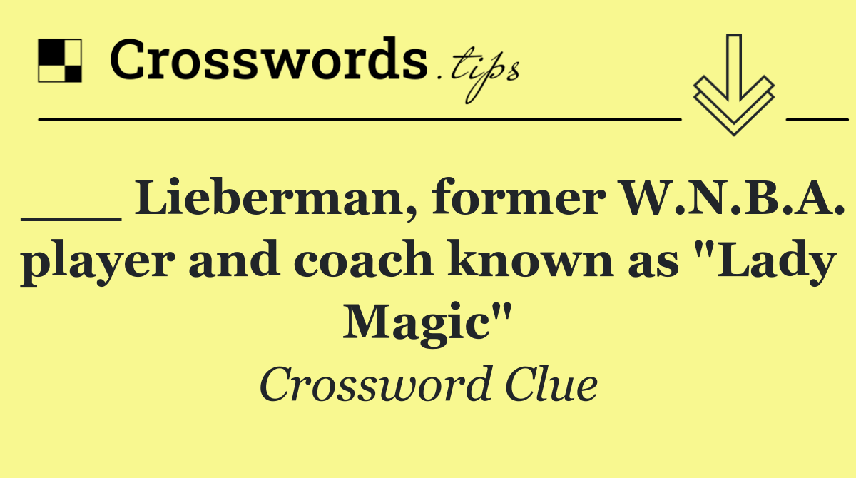 ___ Lieberman, former W.N.B.A. player and coach known as "Lady Magic"