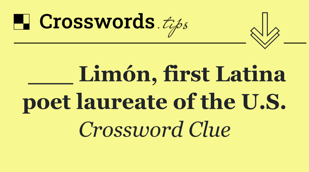 ___ Limón, first Latina poet laureate of the U.S.