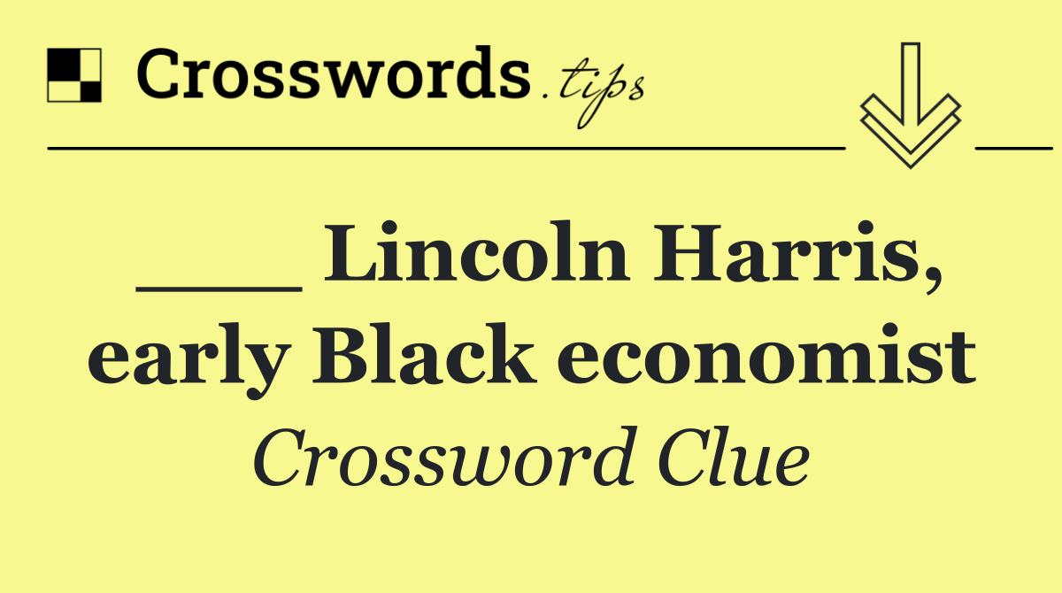 ___ Lincoln Harris, early Black economist
