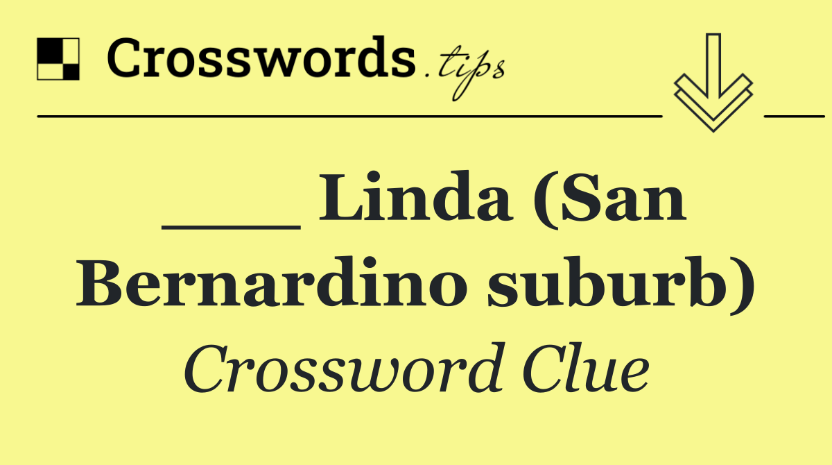 ___ Linda (San Bernardino suburb)
