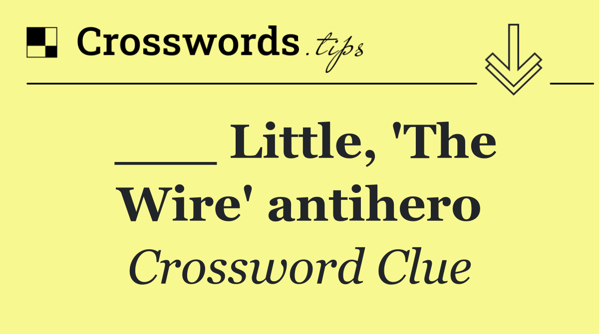 ___ Little, 'The Wire' antihero