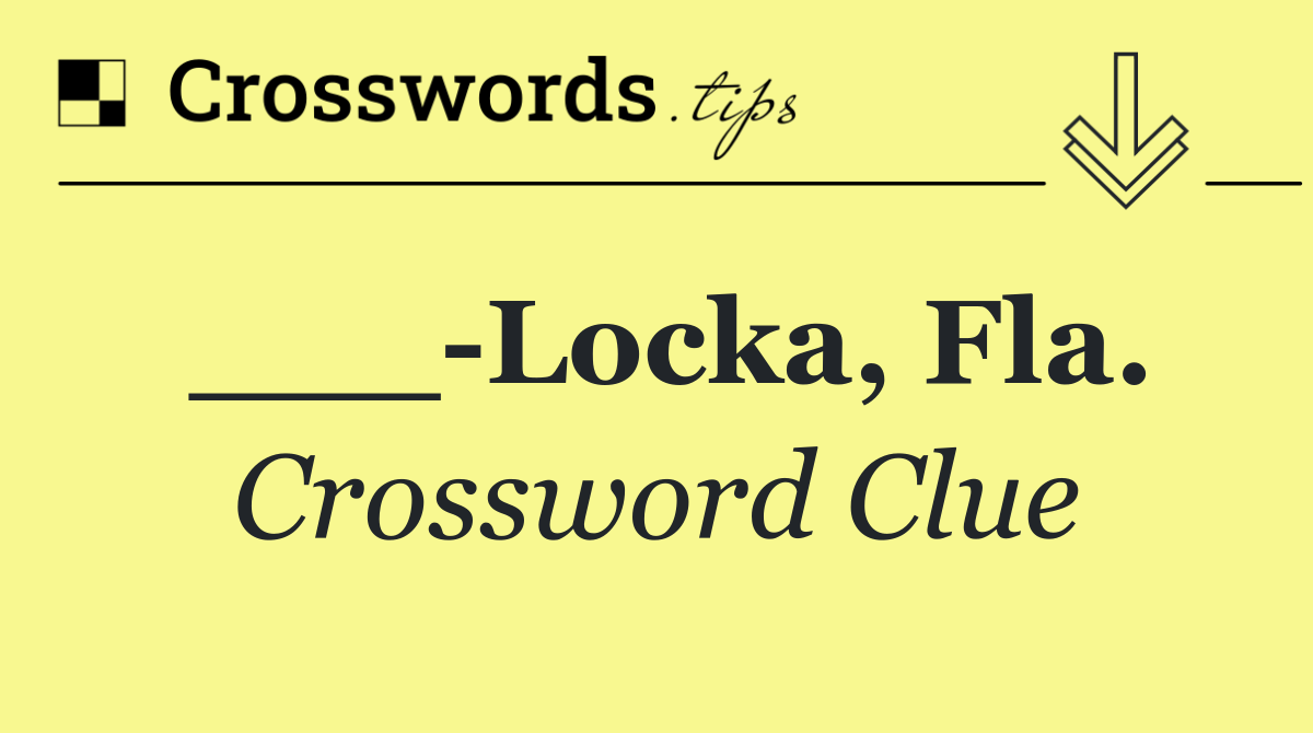 ___ Locka, Fla.