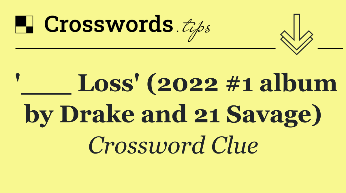 '___ Loss' (2022 #1 album by Drake and 21 Savage)