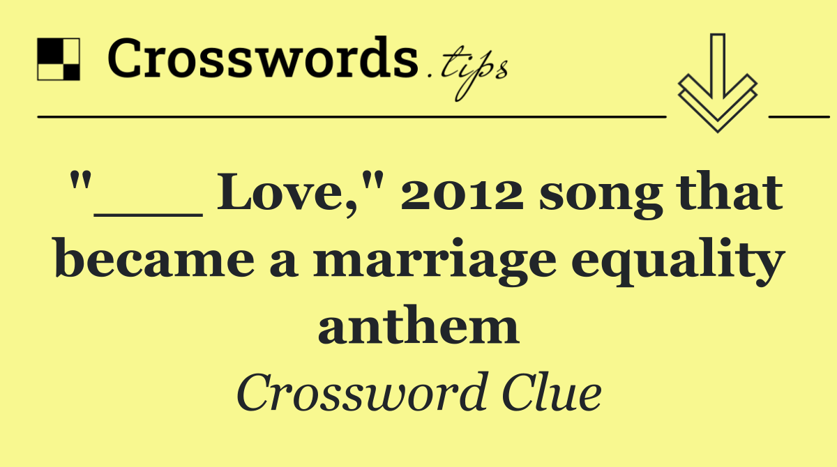 "___ Love," 2012 song that became a marriage equality anthem