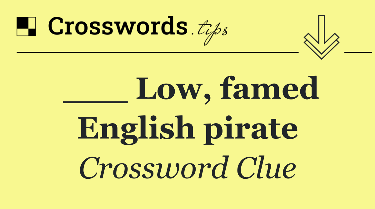 ___ Low, famed English pirate