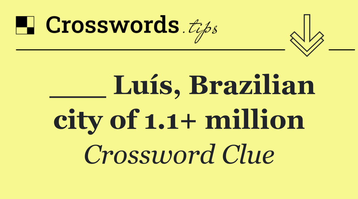 ___ Luís, Brazilian city of 1.1+ million