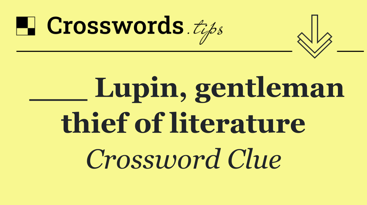 ___ Lupin, gentleman thief of literature
