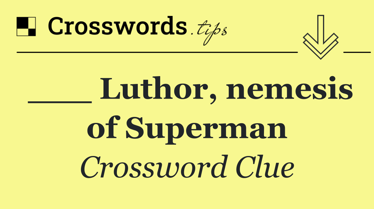 ___ Luthor, nemesis of Superman