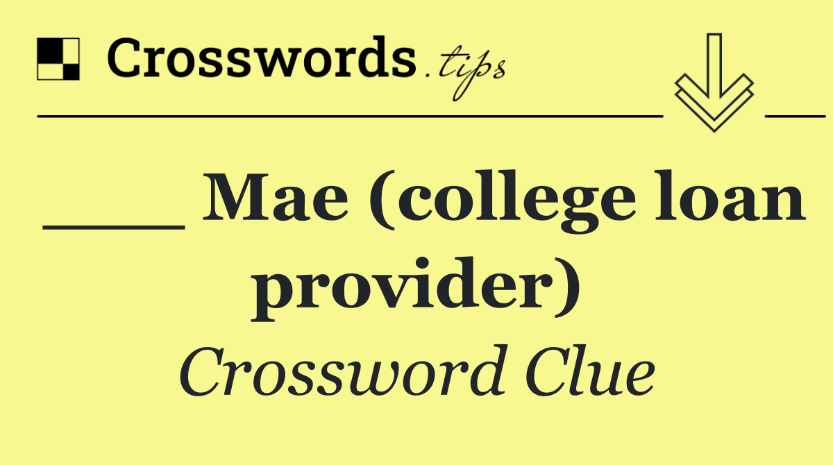 ___ Mae (college loan provider)