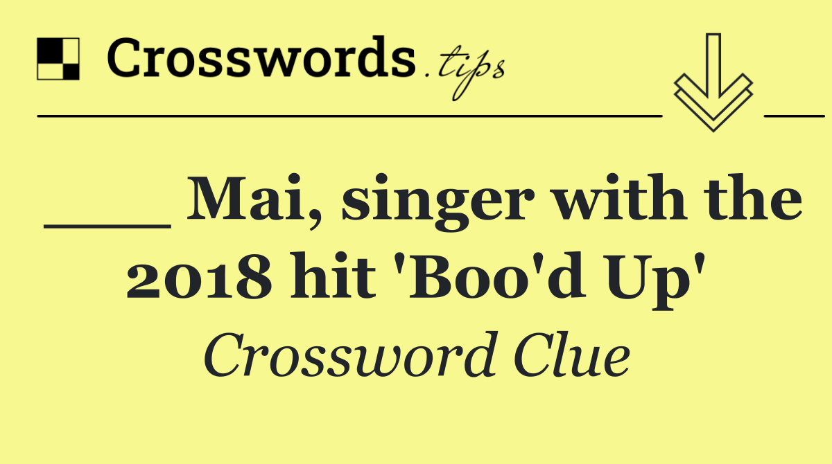 ___ Mai, singer with the 2018 hit 'Boo'd Up'