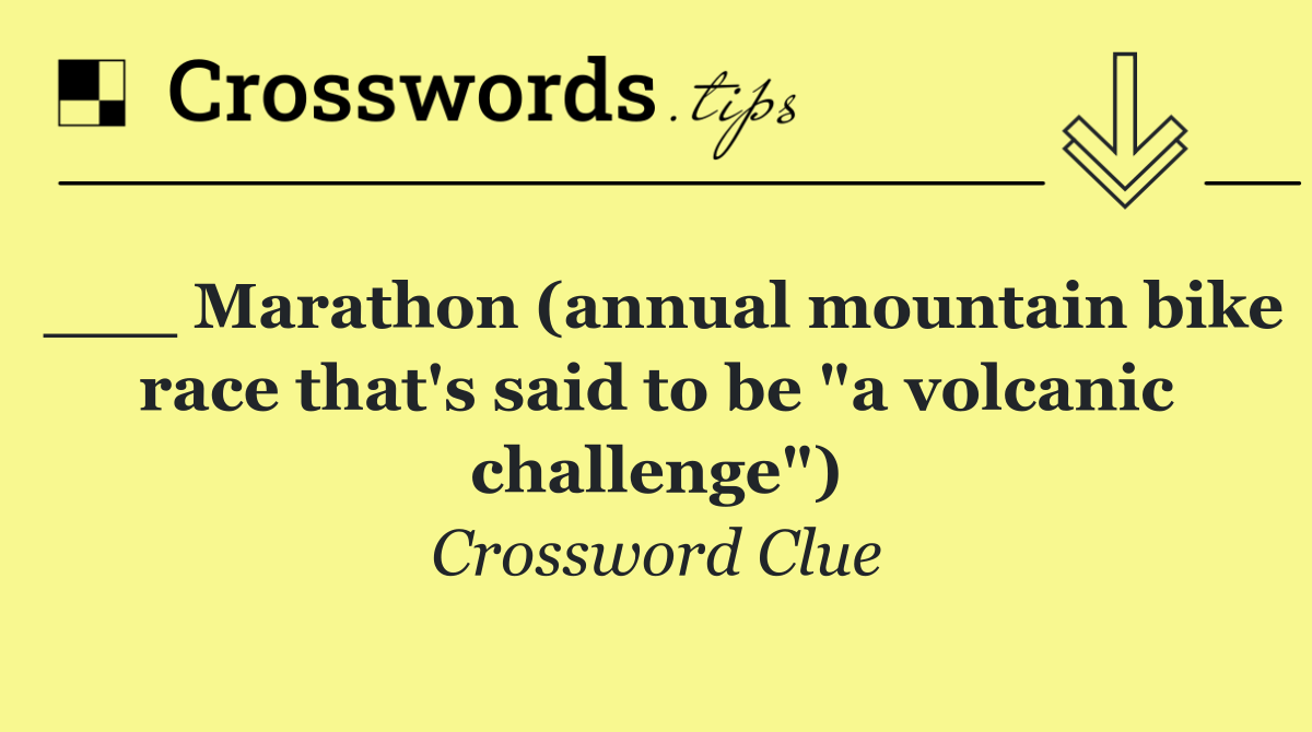 ___ Marathon (annual mountain bike race that's said to be "a volcanic challenge")
