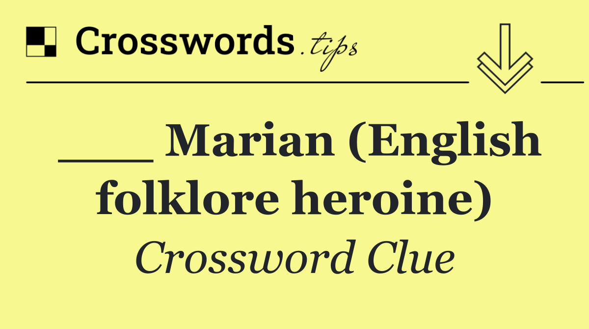 ___ Marian (English folklore heroine)