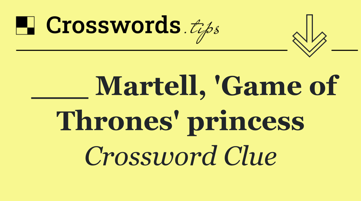 ___ Martell, 'Game of Thrones' princess