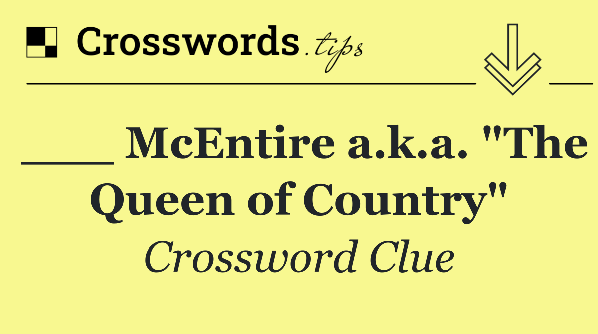 ___ McEntire a.k.a. "The Queen of Country"