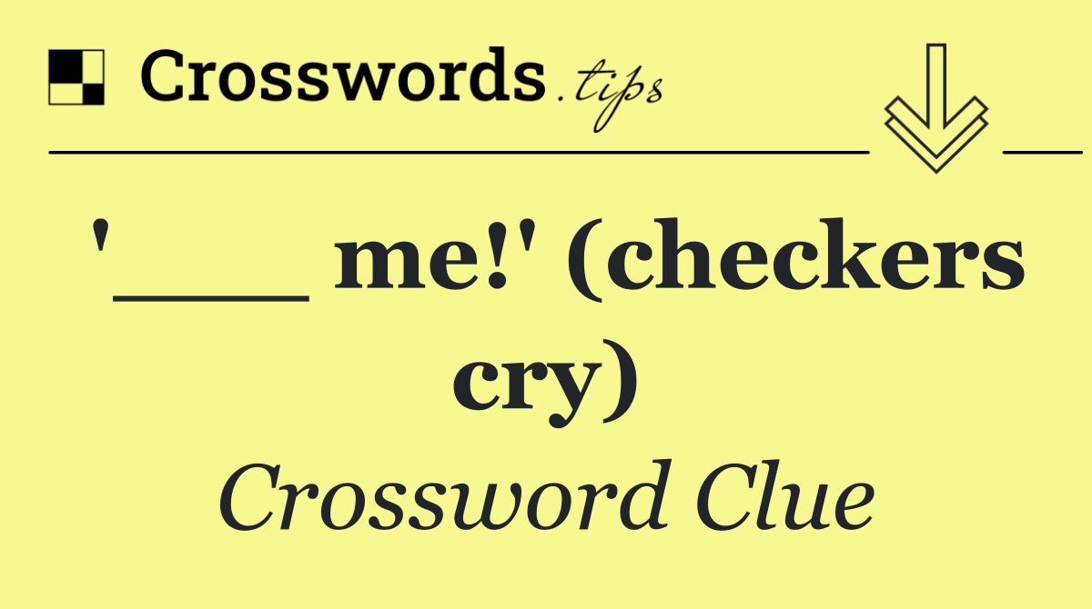 '___ me!' (checkers cry)