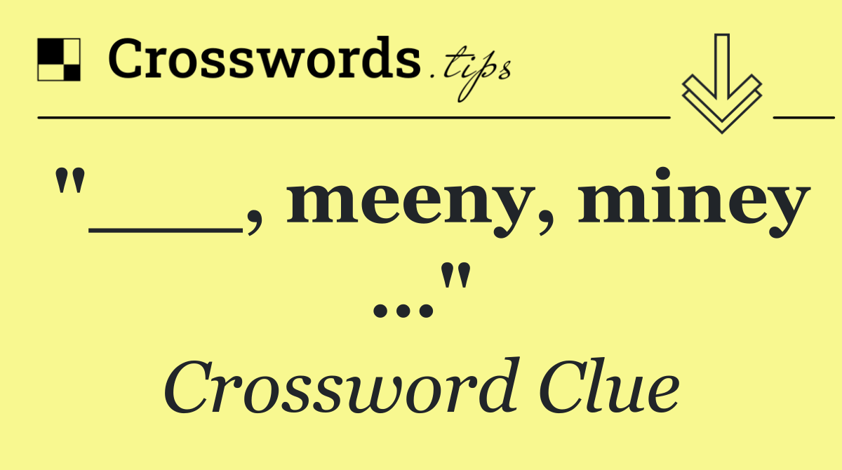 "___, meeny, miney …"