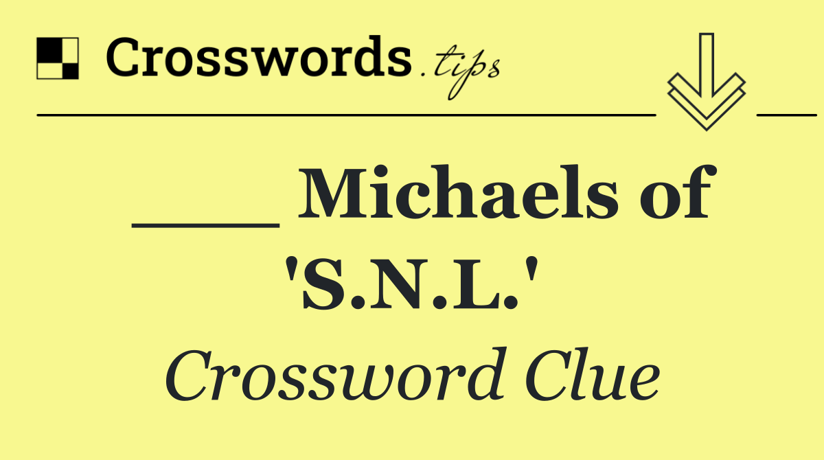 ___ Michaels of 'S.N.L.'